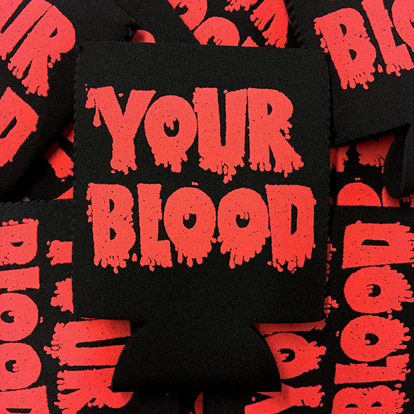 I'm Drinking "YOUR BLOOD" Koozie